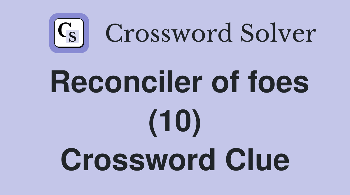 Reconciler of foes (10) Crossword Clue