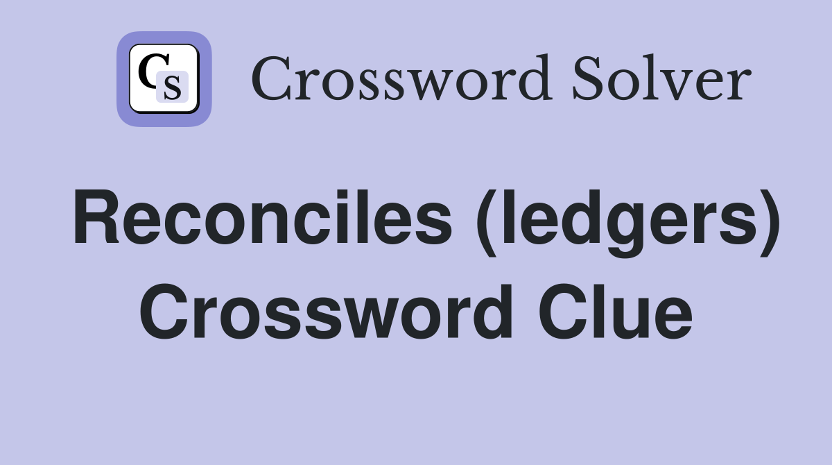 Reconciles (ledgers) Crossword Clue
