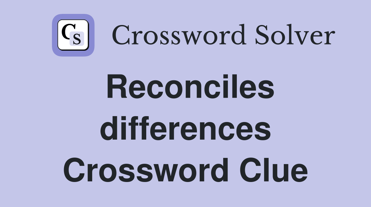 Reconciles differences Crossword Clue
