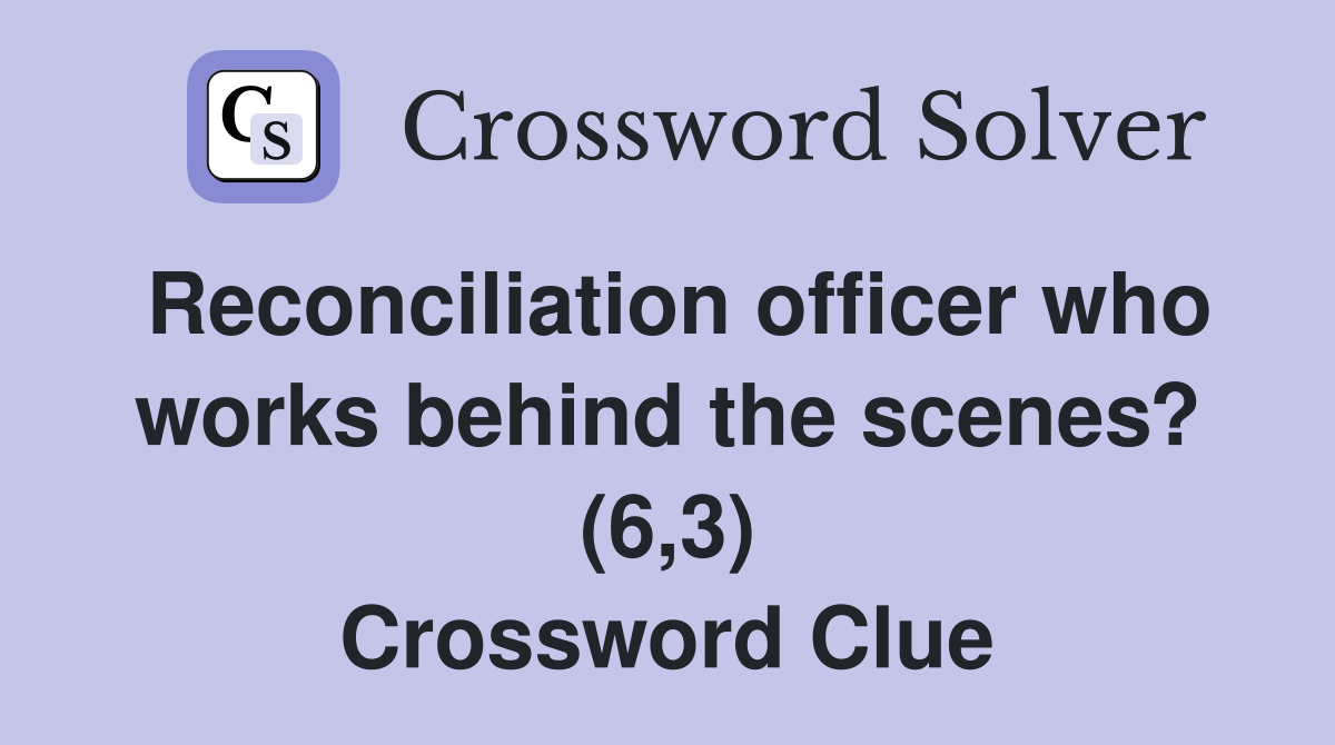 Reconciliation officer who works behind the scenes? (6,3) Crossword Clue