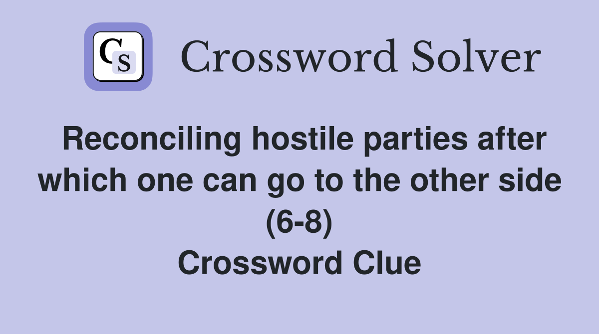 Reconciling hostile parties after which one can go to the other side (6-8) Crossword Clue