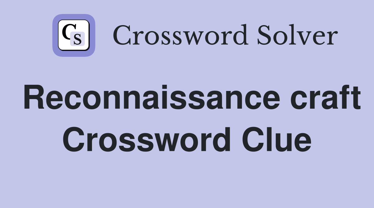 Reconnaissance craft Crossword Clue