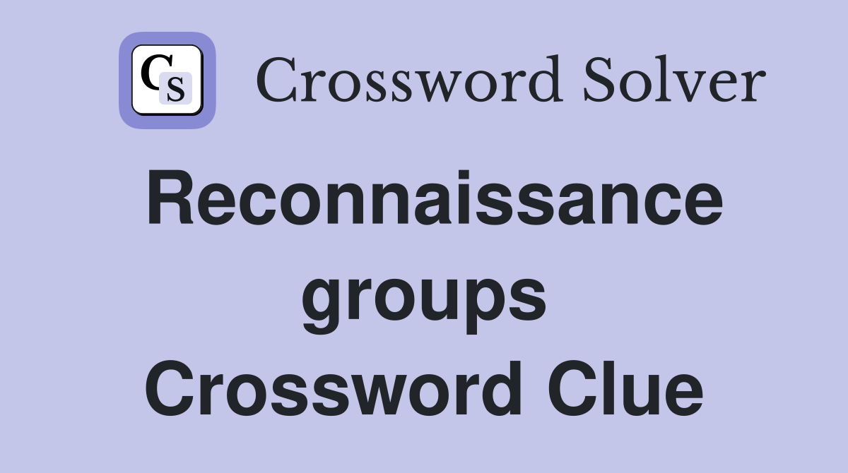 Reconnaissance groups Crossword Clue