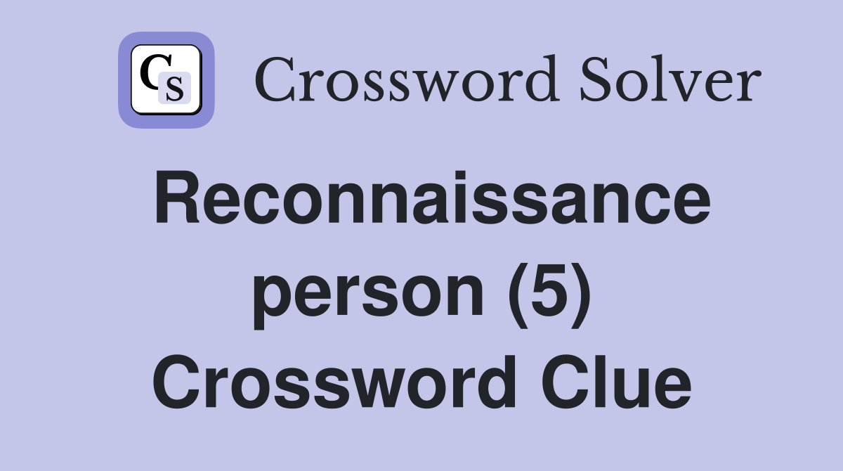 Reconnaissance person (5) Crossword Clue