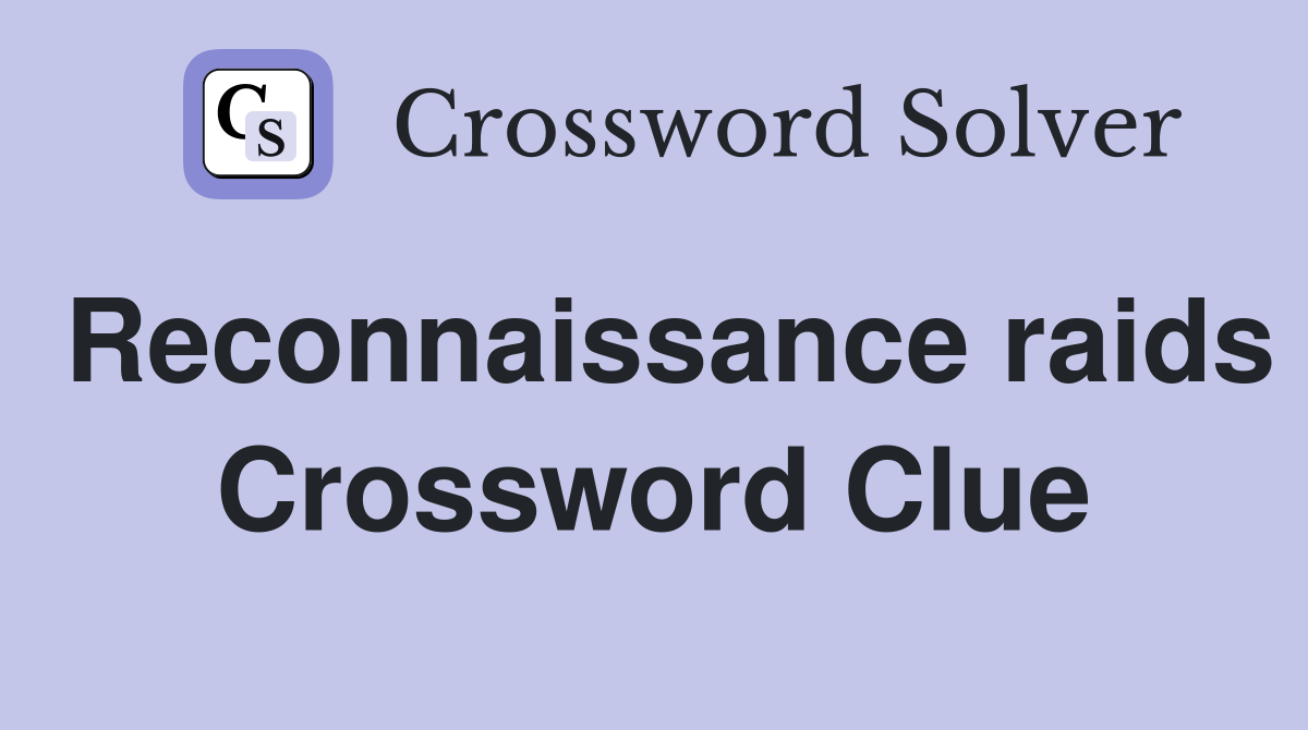 Reconnaissance raids Crossword Clue