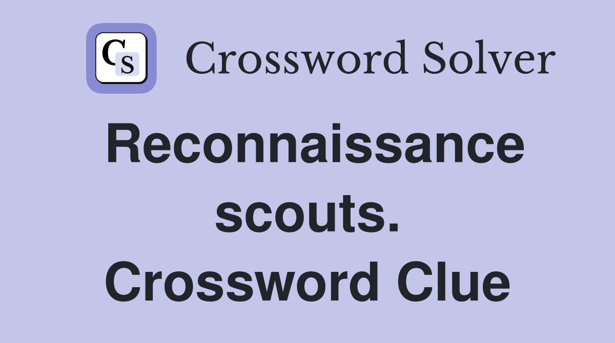 Reconnaissance scouts. Crossword Clue