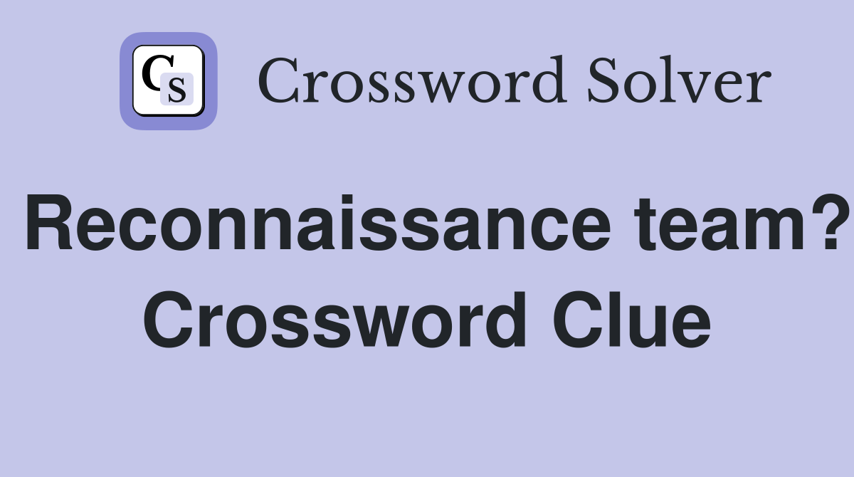 Reconnaissance team? Crossword Clue