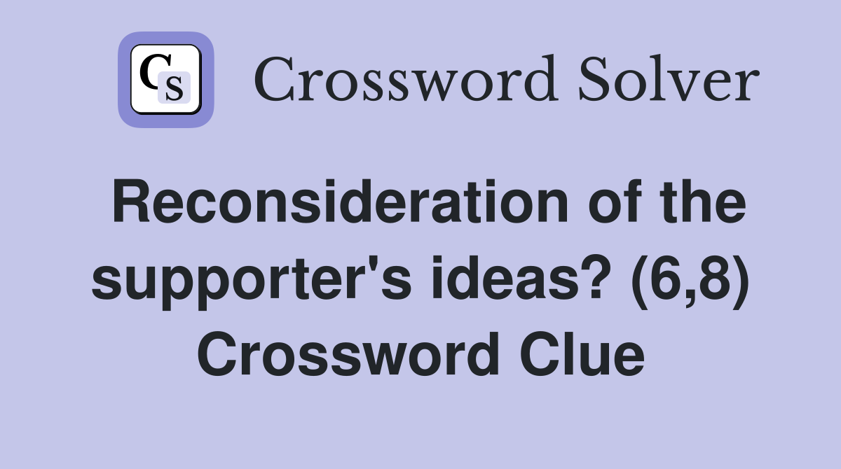 Reconsideration of the supporter's ideas? (6,8) Crossword Clue