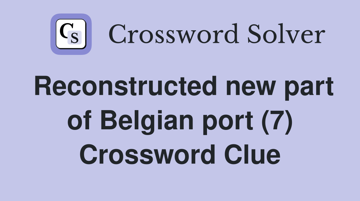 Reconstructed new part of Belgian port (7) Crossword Clue