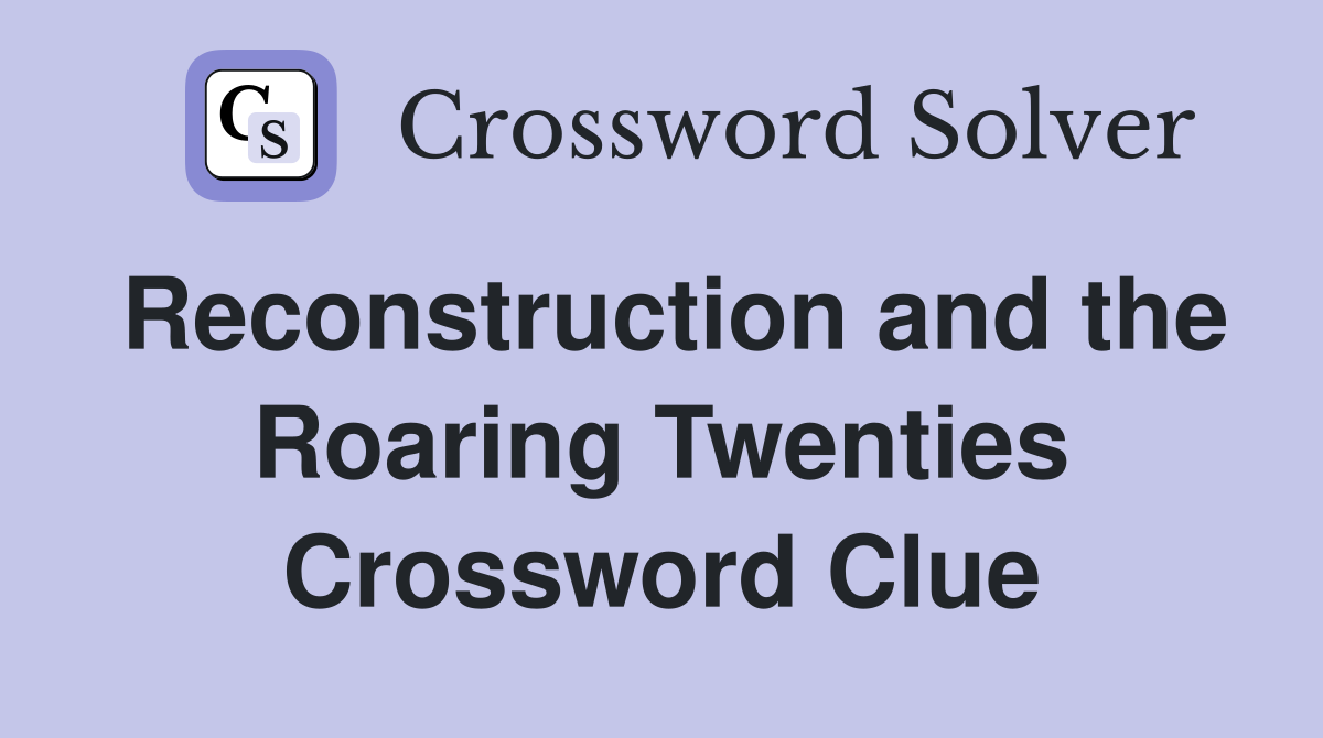 Reconstruction and the Roaring Twenties Crossword Clue
