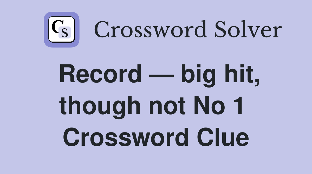 Record — big hit, though not No 1  Crossword Clue