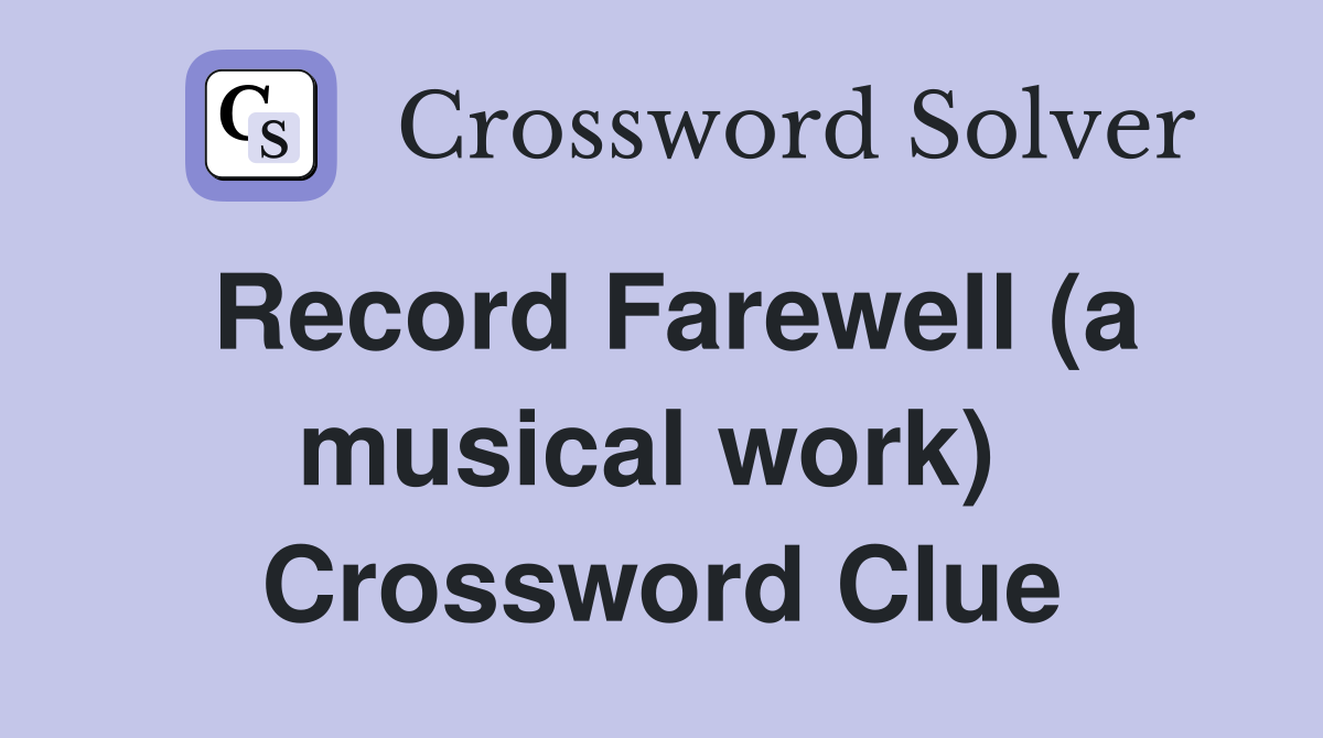 Record Farewell (a musical work)  Crossword Clue