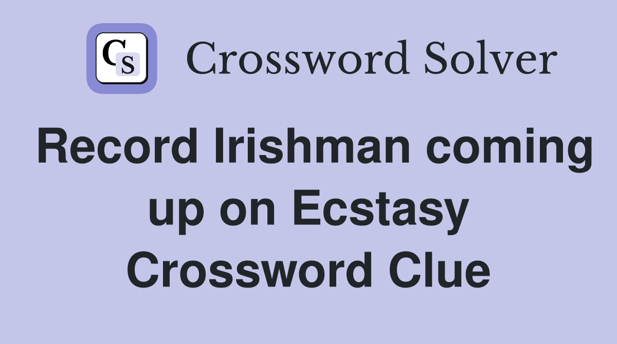Record Irishman coming up on Ecstasy Crossword Clue
