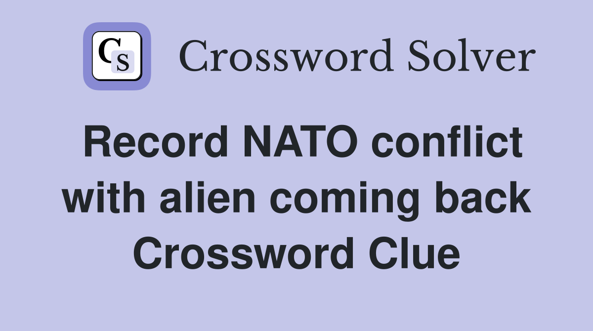 Record NATO conflict with alien coming back Crossword Clue