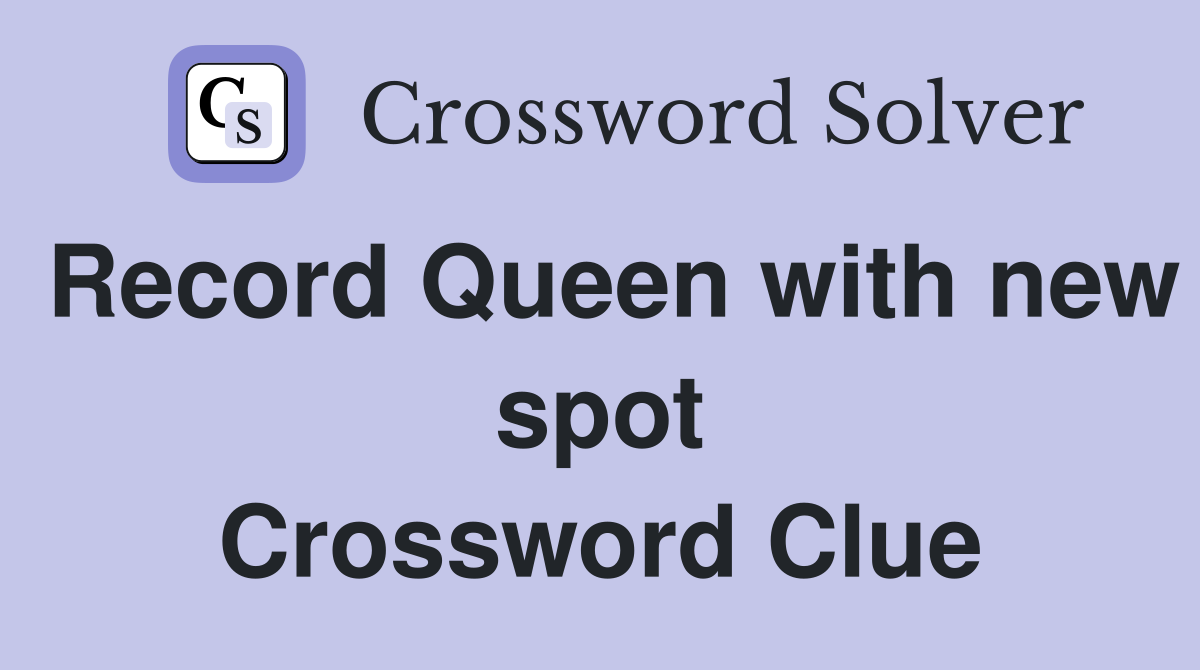 Record Queen with new spot Crossword Clue