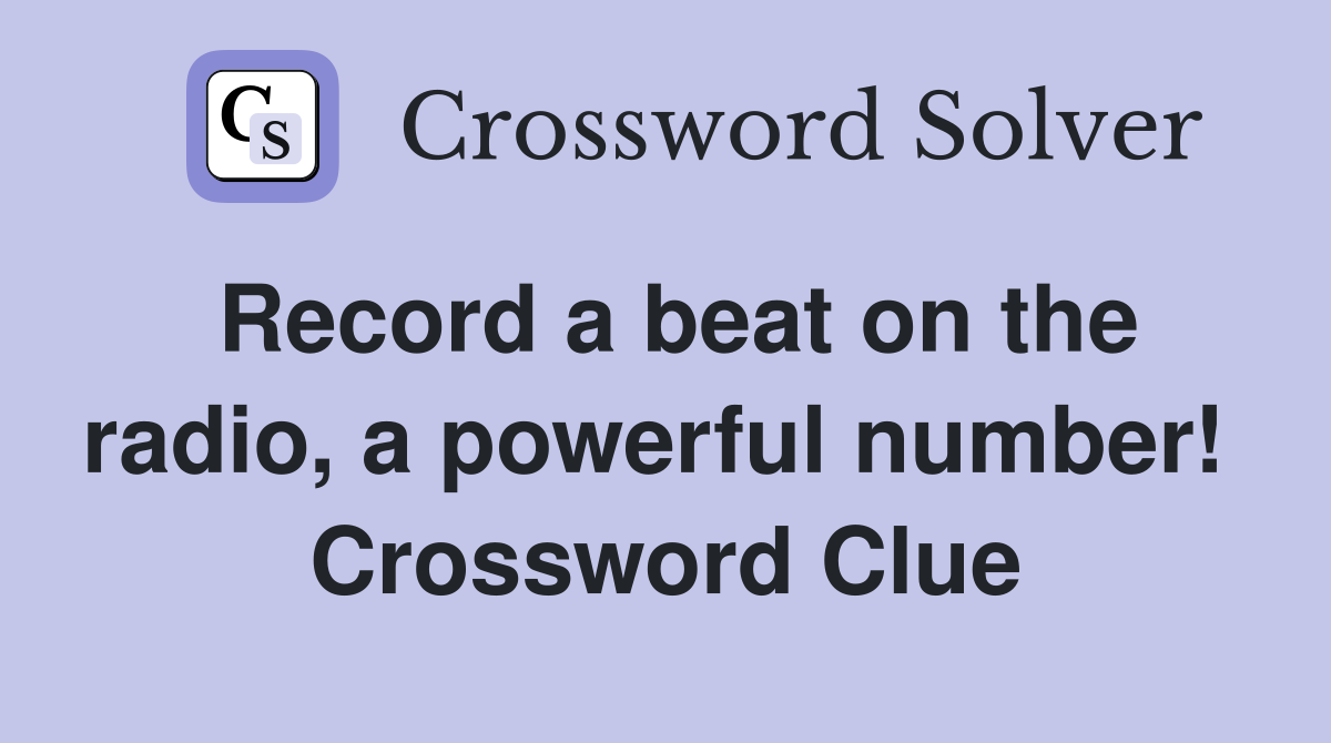 Record a beat on the radio, a powerful number!  Crossword Clue