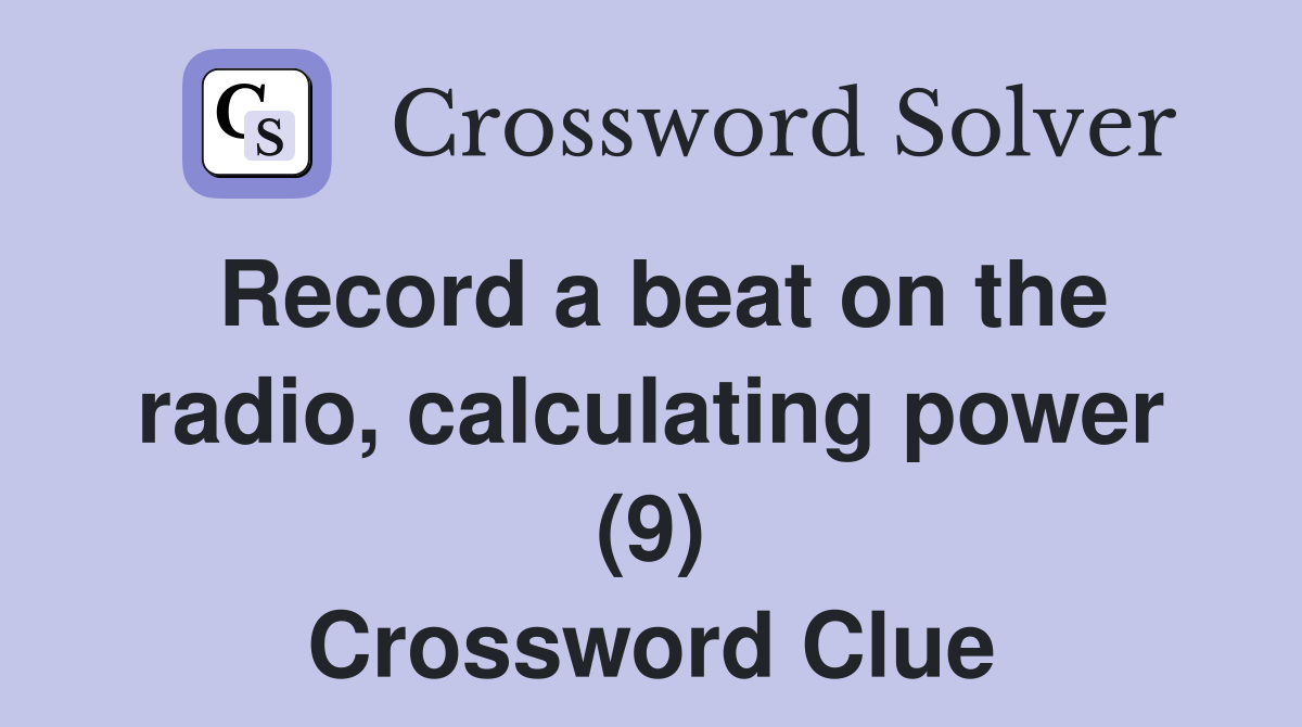 Record a beat on the radio, calculating power (9) Crossword Clue