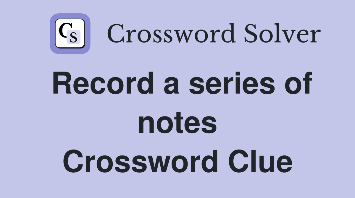 Record a series of notes Crossword Clue