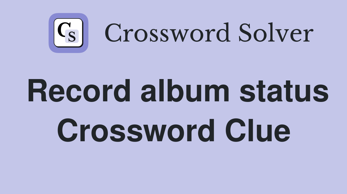 Record album status Crossword Clue