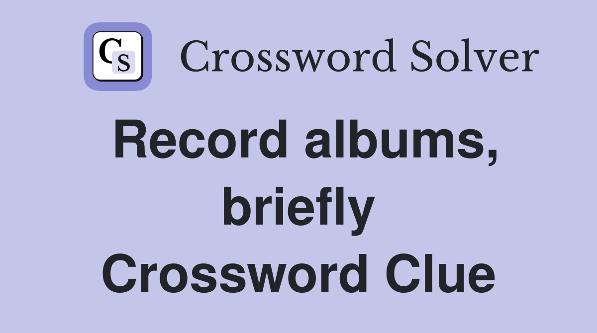 Record albums, briefly Crossword Clue