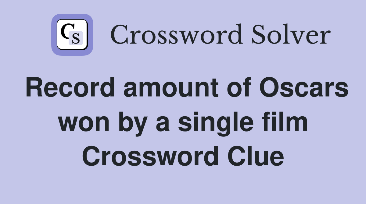 Record amount of Oscars won by a single film Crossword Clue