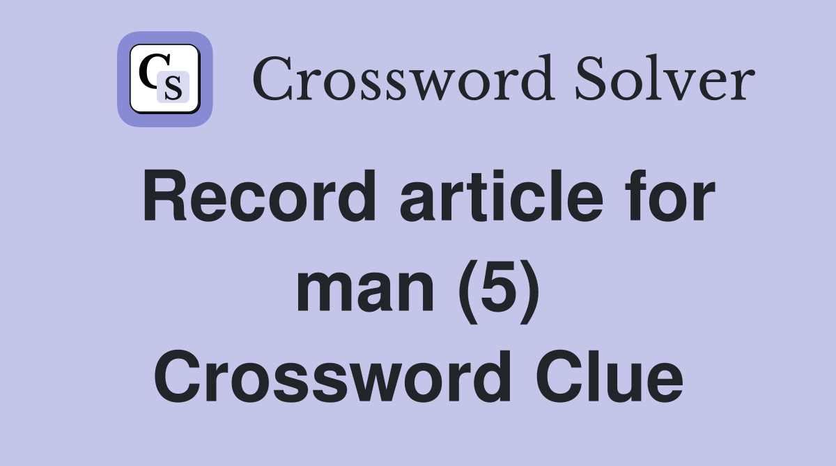 Record article for man (5) Crossword Clue