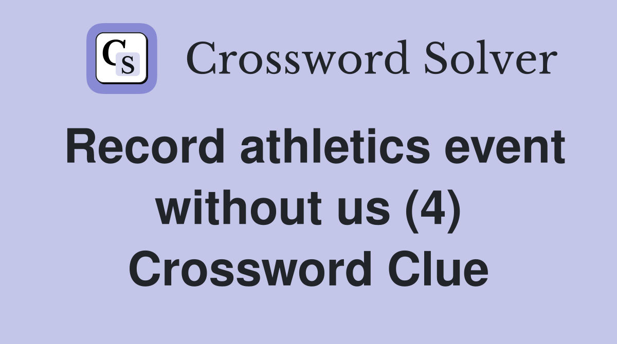 Record athletics event without us (4) Crossword Clue