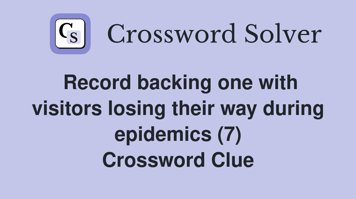 Record backing one with visitors losing their way during epidemics (7) Crossword Clue