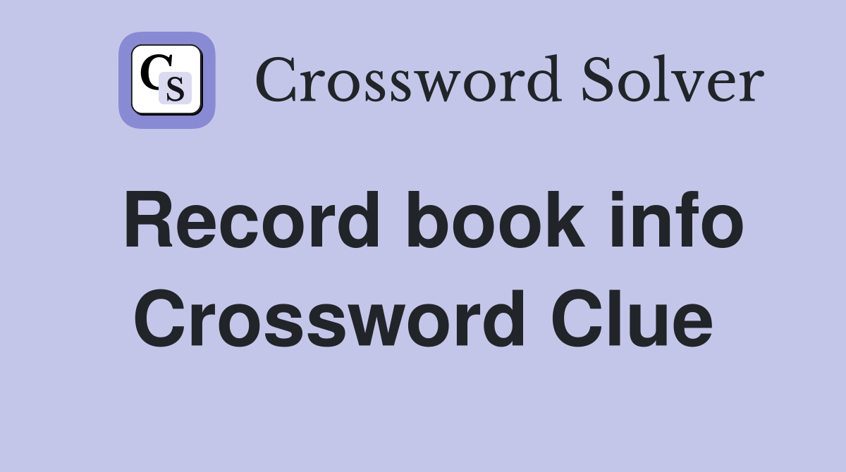 Record book info Crossword Clue