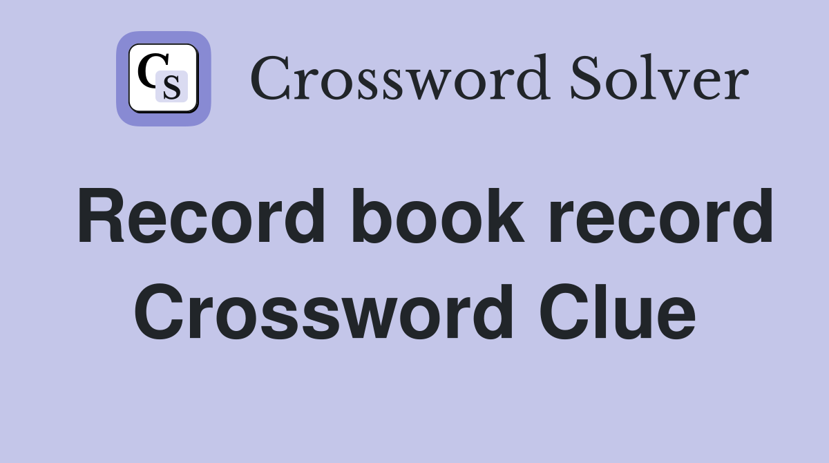 Record book record Crossword Clue