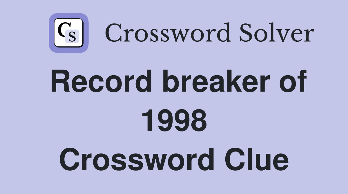 Record breaker of 1998 Crossword Clue