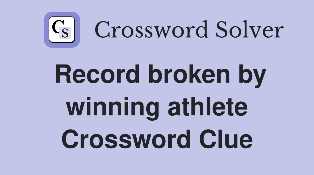 Record broken by winning athlete Crossword Clue