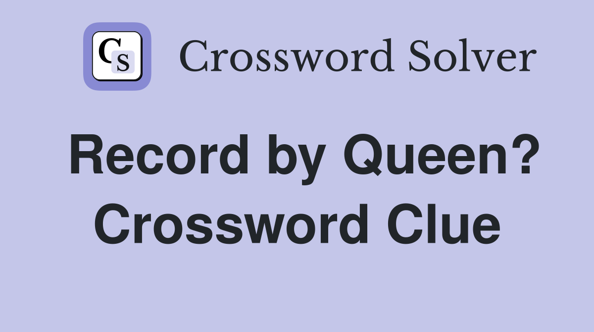 Record by Queen? Crossword Clue