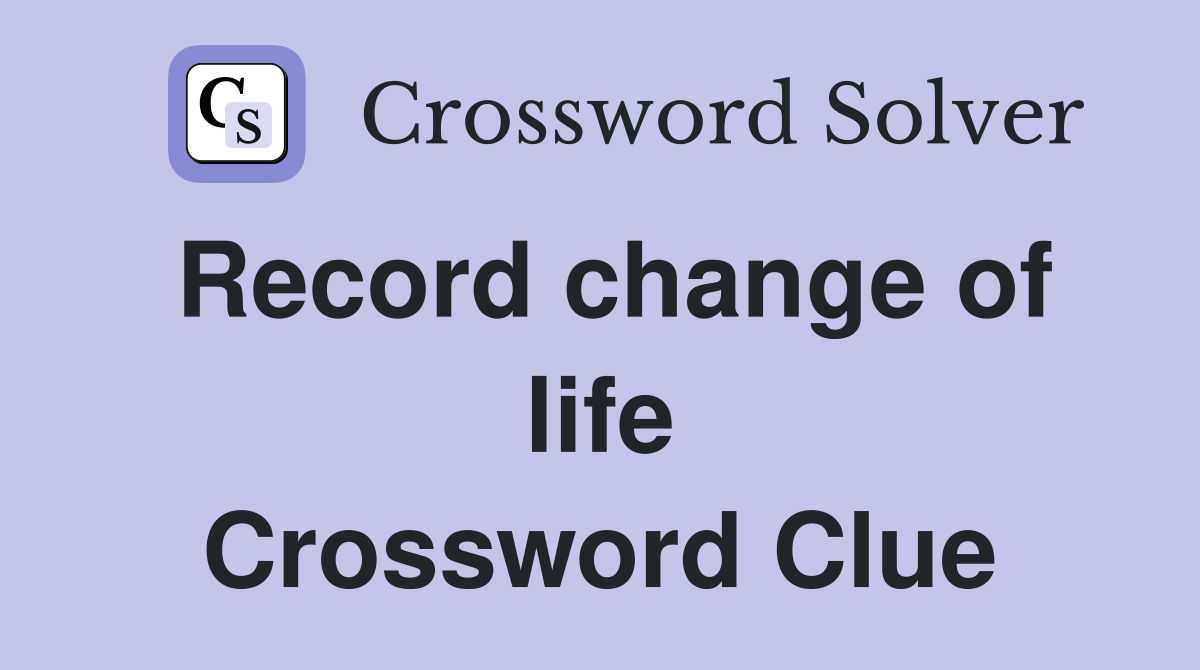 Record change of life Crossword Clue
