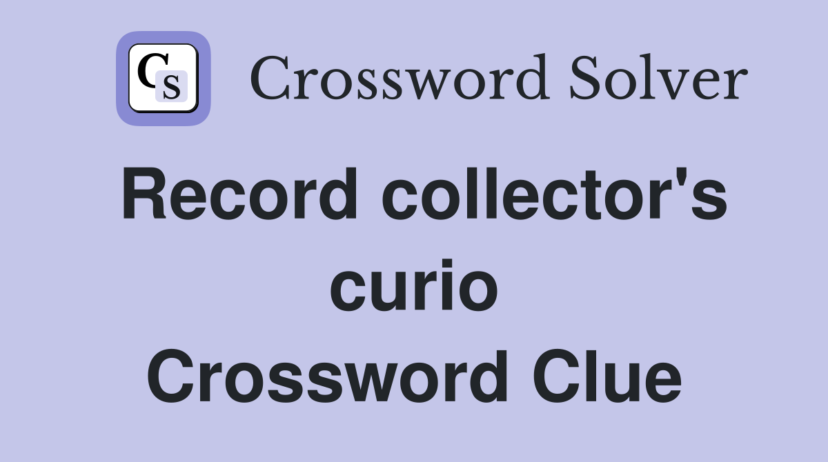 Record collector's curio Crossword Clue