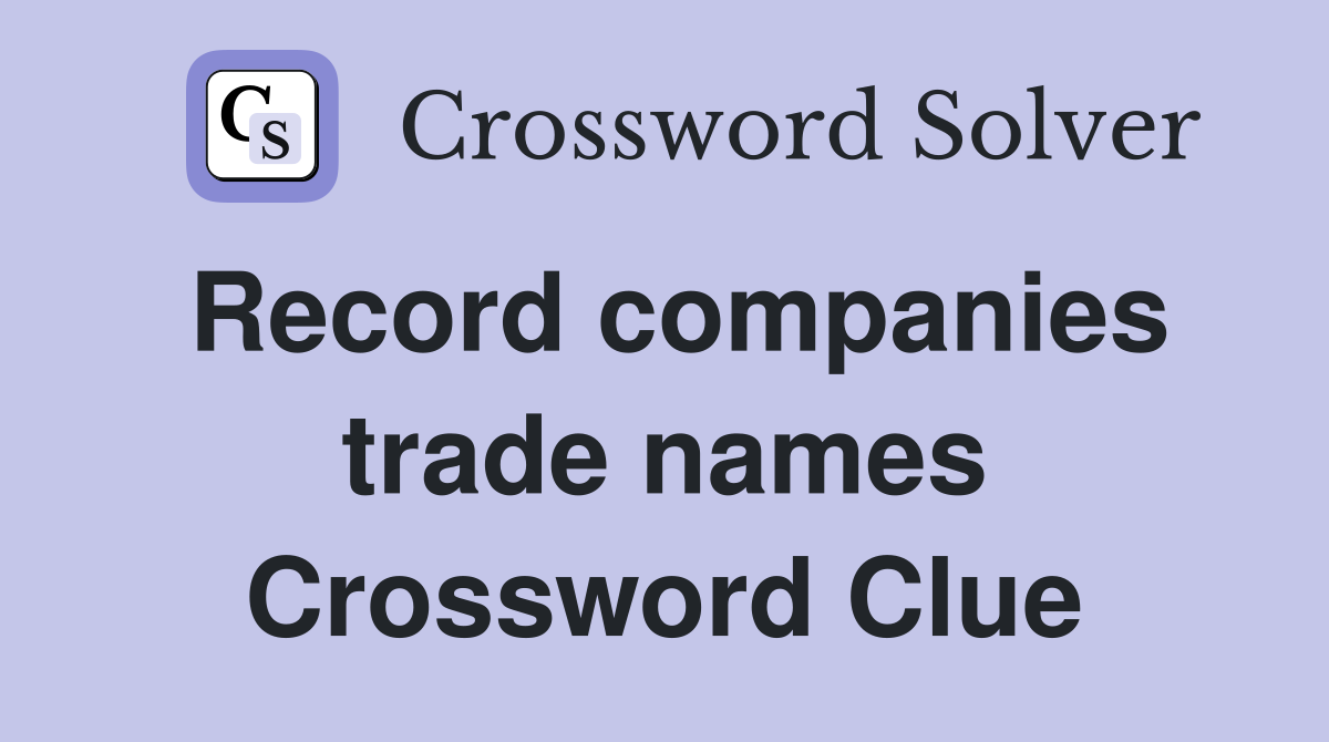 Record companies trade names Crossword Clue