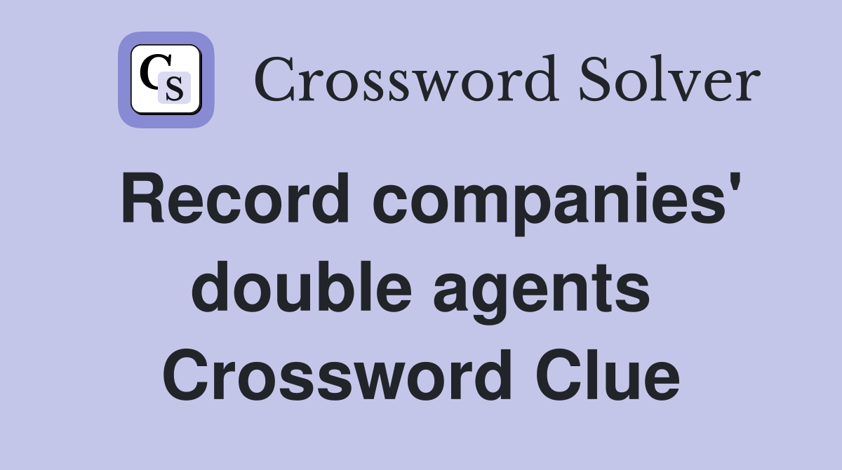 Record companies' double agents Crossword Clue