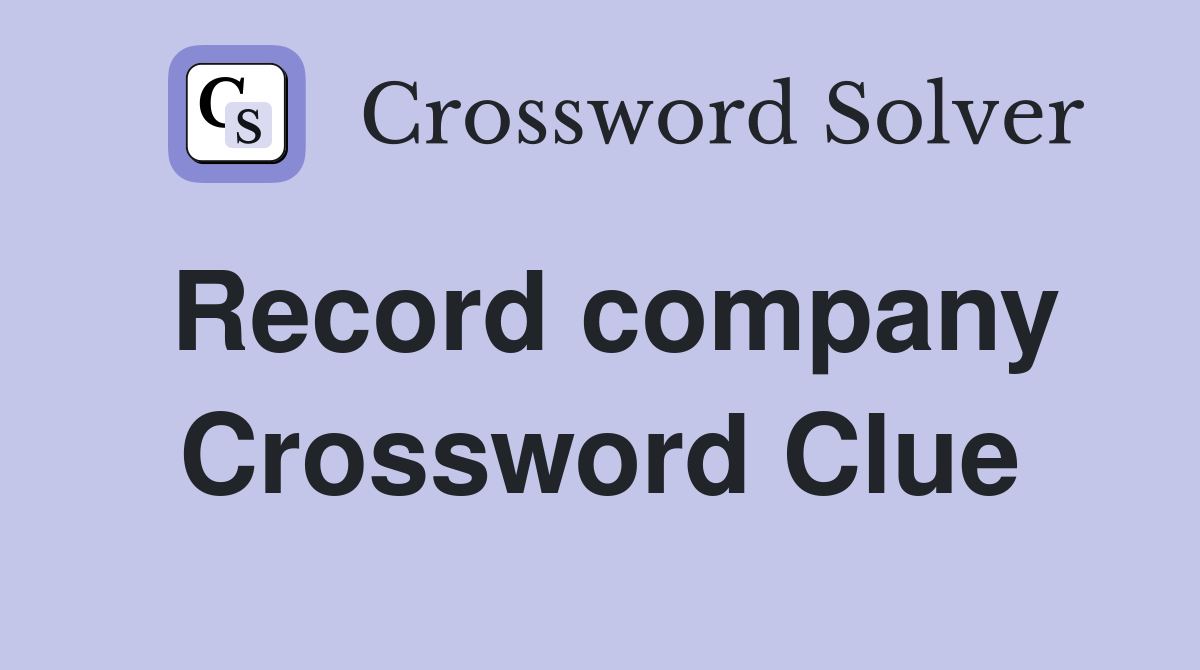 Record company Crossword Clue