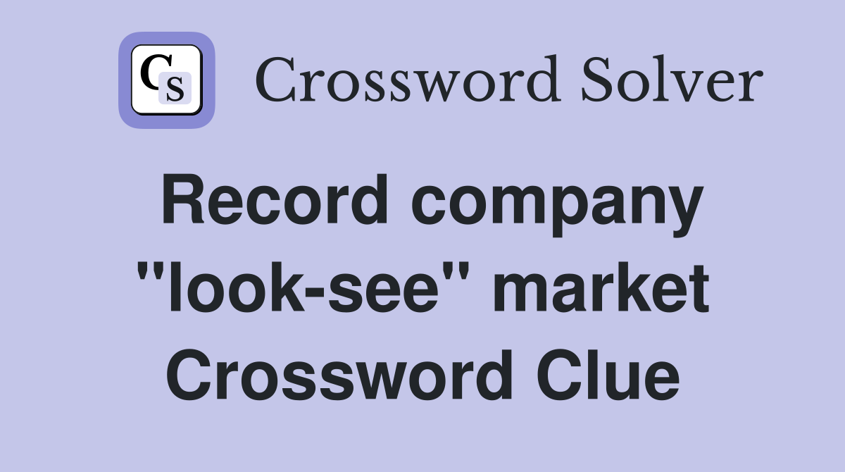 Record company "look-see" market Crossword Clue