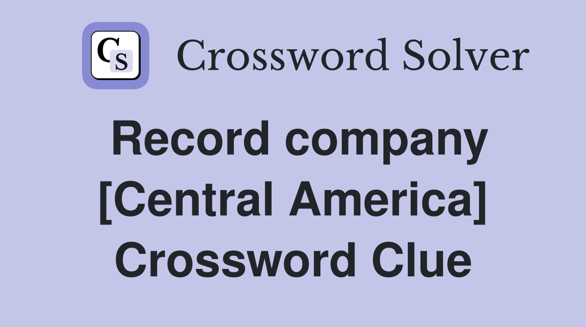 Record company [Central America] Crossword Clue