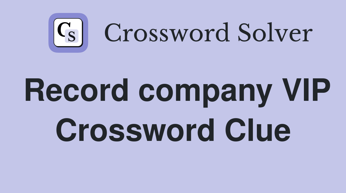 Record company VIP Crossword Clue