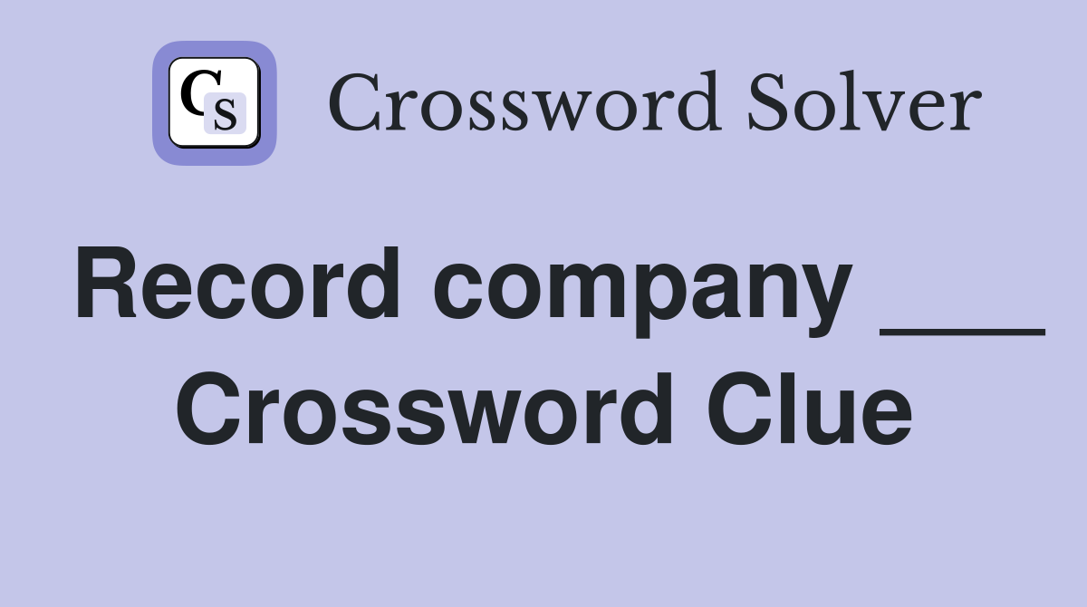 Record company ___ Crossword Clue