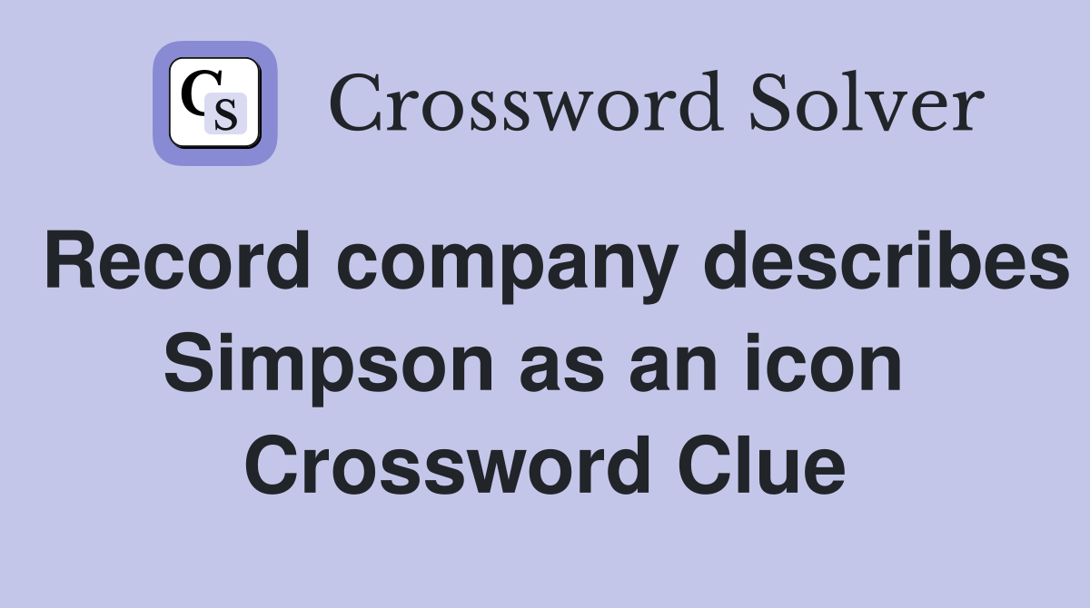 Record company describes Simpson as an icon  Crossword Clue
