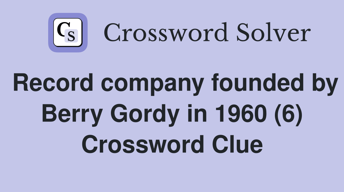 Record company founded by Berry Gordy in 1960 (6) Crossword Clue
