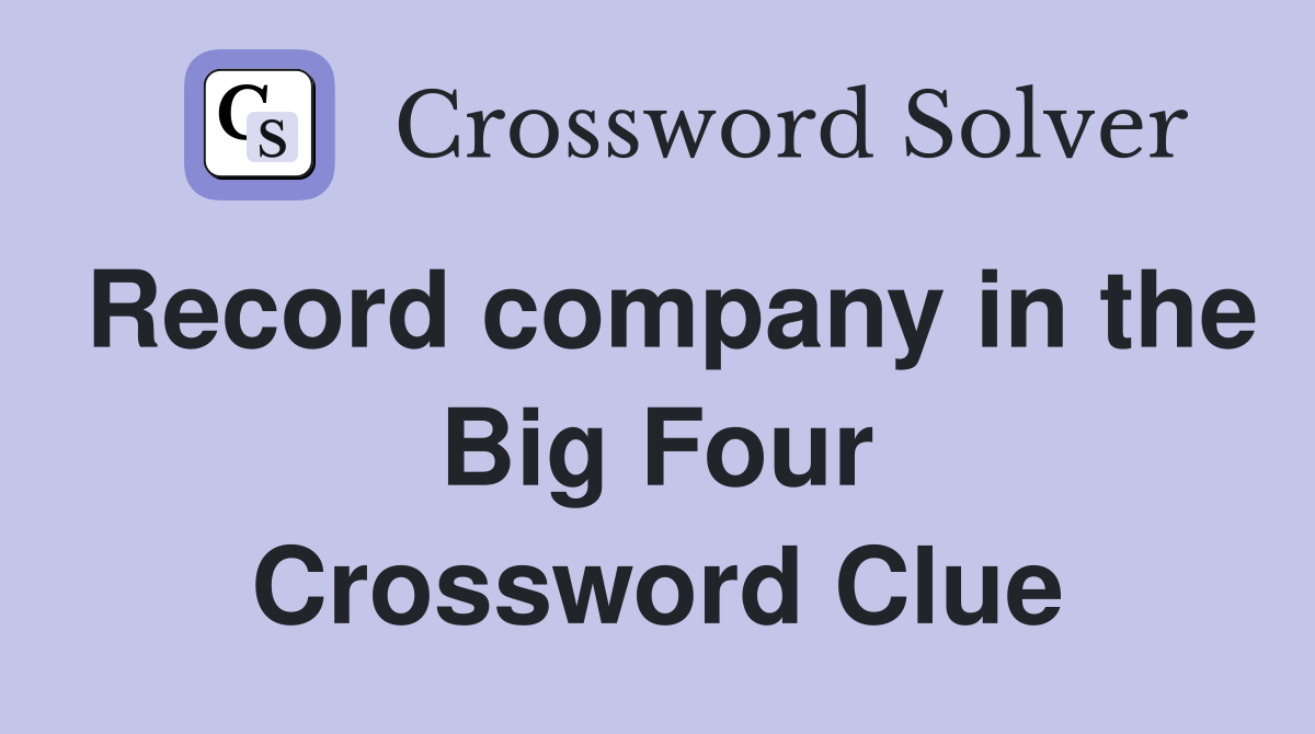 Record company in the Big Four Crossword Clue