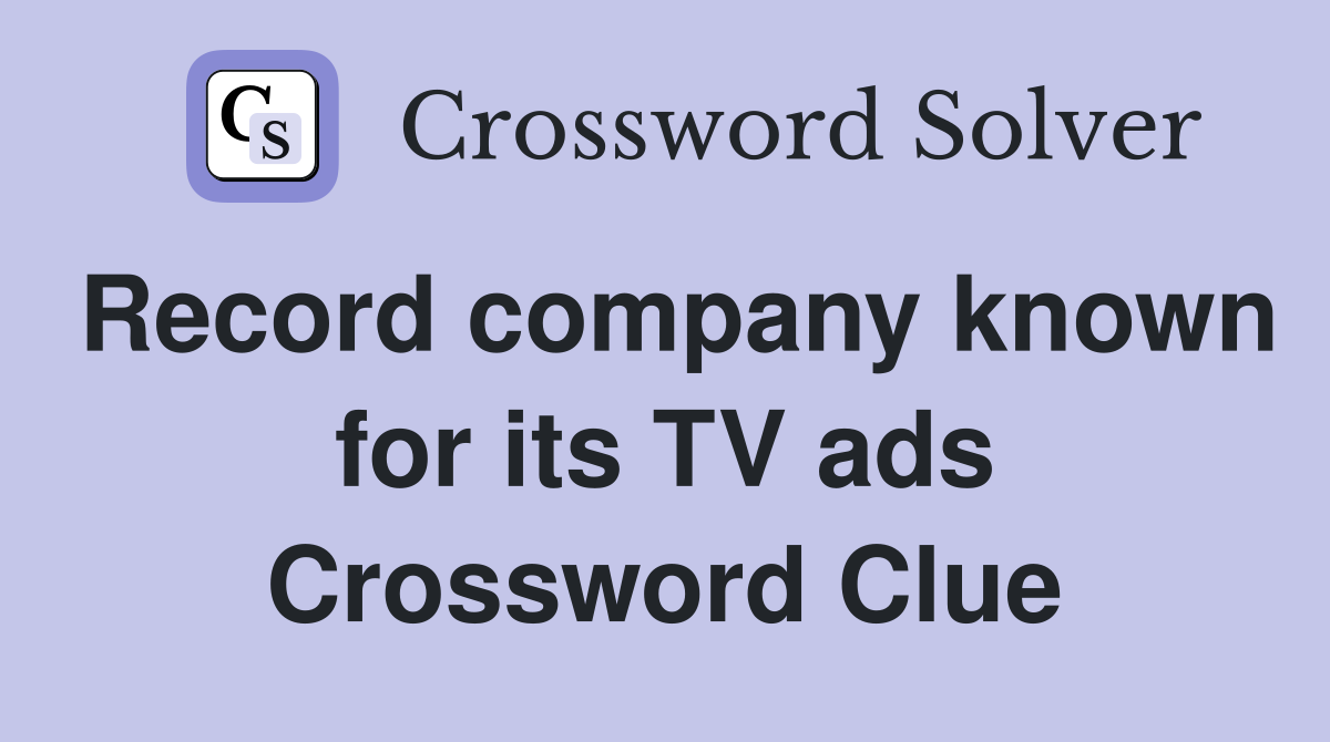 Record company known for its TV ads Crossword Clue
