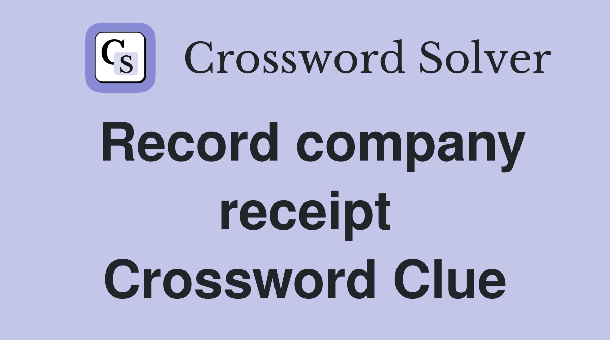 Record company receipt Crossword Clue