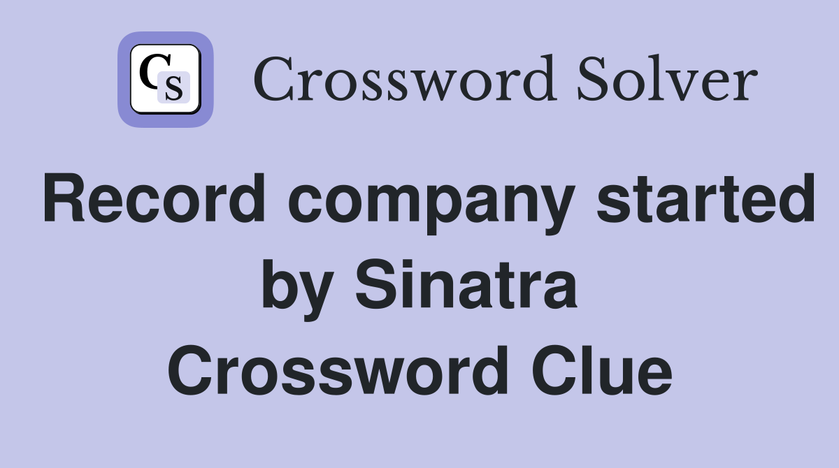 Record company started by Sinatra Crossword Clue