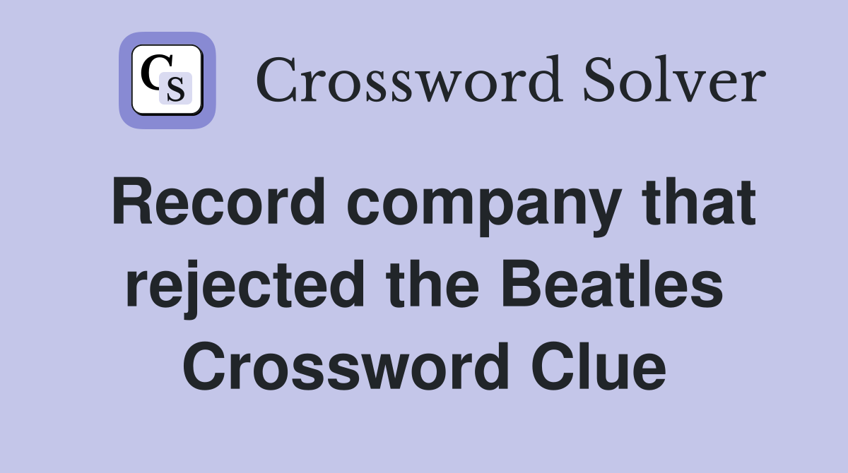 Record company that rejected the Beatles Crossword Clue