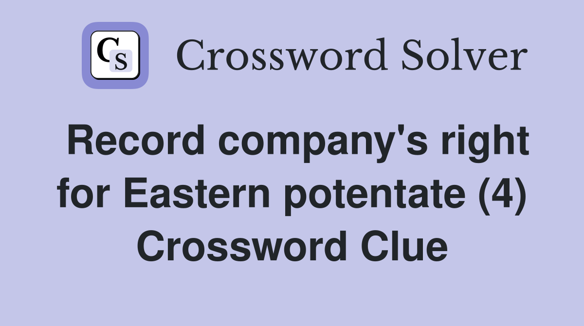 Record company's right for Eastern potentate (4) Crossword Clue